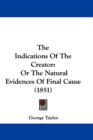 The Indications Of The Creator : Or The Natural Evidences Of Final Cause (1851) - Book