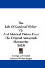 The Life Of Cardinal Wolsey V2 : And Metrical Visions From The Original Autograph Manuscript (1825) - Book