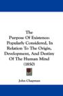 The Purpose Of Existence : Popularly Considered, In Relation To The Origin, Development, And Destiny Of The Human Mind (1850) - Book