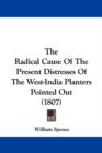 The Radical Cause Of The Present Distresses Of The West-India Planters Pointed Out (1807) - Book