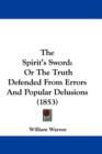 The Spirit's Sword : Or The Truth Defended From Errors And Popular Delusions (1853) - Book