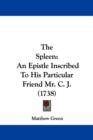 The Spleen : An Epistle Inscribed To His Particular Friend Mr. C. J. (1738) - Book
