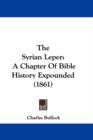 The Syrian Leper : A Chapter Of Bible History Expounded (1861) - Book