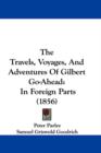 The Travels, Voyages, And Adventures Of Gilbert Go-Ahead : In Foreign Parts (1856) - Book