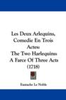 Les Deux Arlequins, Comedie En Trois Actes : The Two Harlequins: A Farce Of Three Acts (1718) - Book