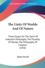 The Unity Of Worlds And Of Nature : Three Essays On The Spirit Of Inductive Philosophy, The Plurality Of Worlds, The Philosophy Of Creation (1856) - Book