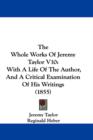 The Whole Works Of Jeremy Taylor V10 : With A Life Of The Author, And A Critical Examination Of His Writings (1855) - Book