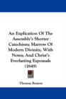 An Explication Of The Assembly's Shorter Catechism; Marrow Of Modern Divinity, With Notes; And Christ's Everlasting Espousals (1849) - Book