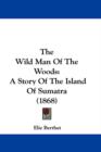 The Wild Man Of The Woods : A Story Of The Island Of Sumatra (1868) - Book