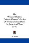 The Windsor Medley : Being A Choice Collection Of Several Curious Pieces In Prose And Verse (1731) - Book