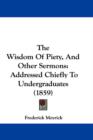 The Wisdom Of Piety, And Other Sermons : Addressed Chiefly To Undergraduates (1859) - Book