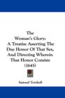 The Woman's Glory : A Treatise Asserting The Due Honor Of That Sex, And Directing Wherein That Honor Consists (1645) - Book