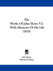 The Works Of John Howe V2 : With Memoirs Of His Life (1835) - Book