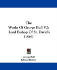 The Works Of George Bull V2 : Lord Bishop Of St. David's (1846) - Book
