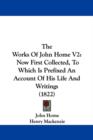 The Works Of John Home V2 : Now First Collected, To Which Is Prefixed An Account Of His Life And Writings (1822) - Book