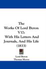 The Works Of Lord Byron V17 : With His Letters And Journals, And His Life (1833) - Book