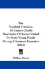 The Youthful Travelers : Or Letters Chiefly Descriptive Of Scenes Visited By Some Young People During A Summer Excursion (1823) - Book