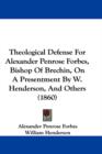 Theological Defense For Alexander Penrose Forbes, Bishop Of Brechin, On A Presentment By W. Henderson, And Others (1860) - Book