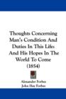Thoughts Concerning Man's Condition And Duties In This Life : And His Hopes In The World To Come (1854) - Book