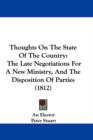 Thoughts On The State Of The Country : The Late Negotiations For A New Ministry, And The Disposition Of Parties (1812) - Book