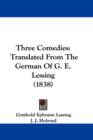 Three Comedies : Translated From The German Of G. E. Lessing (1838) - Book