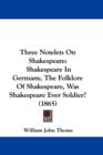 Three Notelets On Shakespeare : Shakespeare In Germany, The Folklore Of Shakespeare, Was Shakespeare Ever Soldier? (1865) - Book