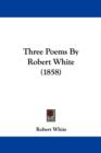 Three Poems By Robert White (1858) - Book