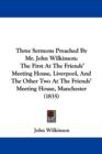 Three Sermons Preached By Mr. John Wilkinson : The First At The Friends' Meeting House, Liverpool, And The Other Two At The Friends' Meeting House, Manchester (1835) - Book