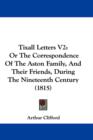 Tixall Letters V2 : Or The Correspondence Of The Aston Family, And Their Friends, During The Nineteenth Century (1815) - Book