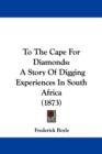 To The Cape For Diamonds : A Story Of Digging Experiences In South Africa (1873) - Book