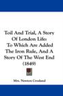 Toil And Trial, A Story Of London Life : To Which Are Added The Iron Rule, And A Story Of The West End (1849) - Book