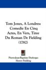 Tom Jones, A Londres : Comedie En Cinq Actes, En Vers, Tiree Du Roman De Fielding (1782) - Book