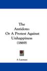 The Antidote : Or A Protest Against Unhappiness (1869) - Book