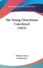 The Young Churchman Catechized (1855) - Book
