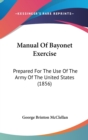 Manual Of Bayonet Exercise : Prepared For The Use Of The Army Of The United States (1856) - Book