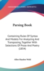 Parsing Book : Containing Rules Of Syntax And Models For Analyzing And Transposing, Together With Selections Of Prose And Poetry (1854) - Book
