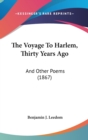 The Voyage To Harlem, Thirty Years Ago : And Other Poems (1867) - Book