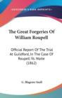 The Great Forgeries Of William Roupell : Official Report Of The Trial At Guildford, In The Case Of Roupell Vs. Waite (1862) - Book