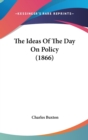 The Ideas Of The Day On Policy (1866) - Book