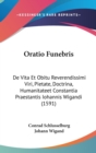 Oratio Funebris : De Vita Et Obitu Reverendissimi Viri, Pietate, Doctrina, Humanitateet Constantia Praestantis Iohannis Wigandi (1591) - Book