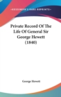 Private Record Of The Life Of General Sir George Hewett (1840) - Book