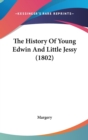 The History Of Young Edwin And Little Jessy (1802) - Book