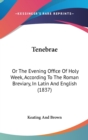 Tenebrae : Or The Evening Office Of Holy Week, According To The Roman Breviary, In Latin And English (1837) - Book