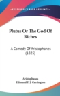 Plutus Or The God Of Riches : A Comedy Of Aristophanes (1825) - Book