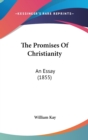 The Promises Of Christianity : An Essay (1855) - Book