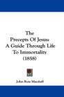 The Precepts Of Jesus : A Guide Through Life To Immortality (1858) - Book