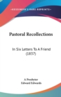 Pastoral Recollections : In Six Letters To A Friend (1837) - Book