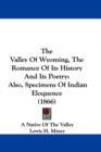 The Valley Of Wyoming, The Romance Of Its History And Its Poetry : Also, Specimens Of Indian Eloquence (1866) - Book