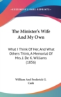 The Minister's Wife And My Own : What I Think Of Her, And What Others Think, A Memorial Of Mrs. J. De K. Williams (1856) - Book