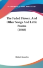 The Faded Flower, And Other Songs And Little Poems (1848) - Book